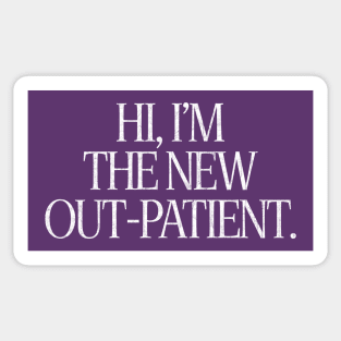 Hi, I'm The New Out-Patient Sticker